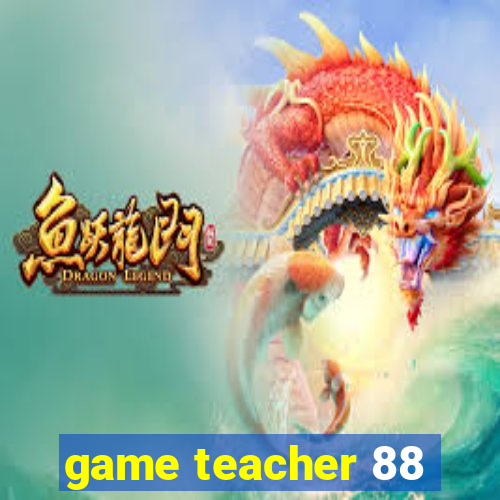 game teacher 88